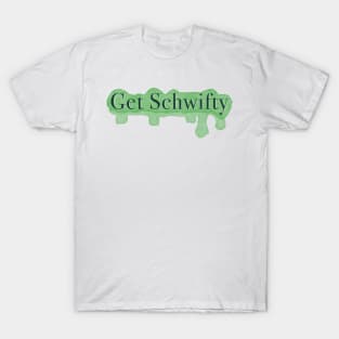 Get Shwifty Quoted Design T-Shirt